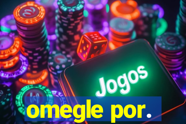 omegle por.